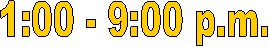 1:00 - 9:00 p.m.